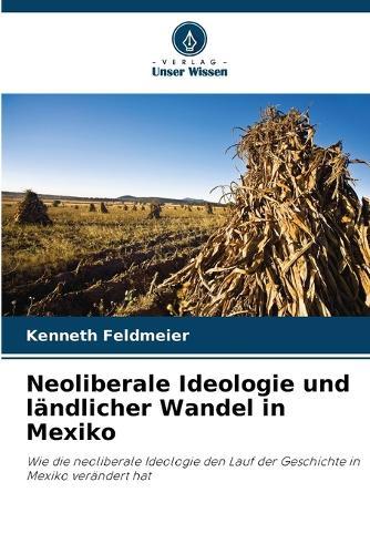 Neoliberale Ideologie und ländlicher Wandel in Mexiko