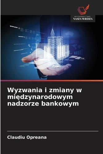 Wyzwania i zmiany w międzynarodowym nadzorze bankowym