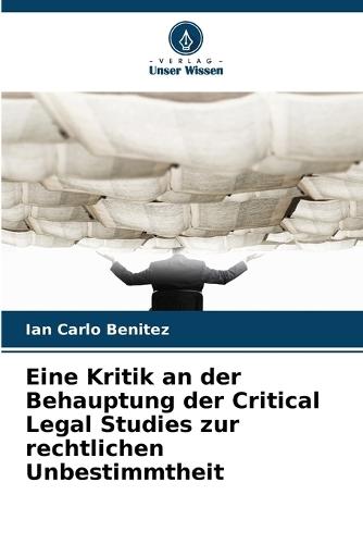 Eine Kritik an der Behauptung der Critical Legal Studies zur rechtlichen Unbestimmtheit