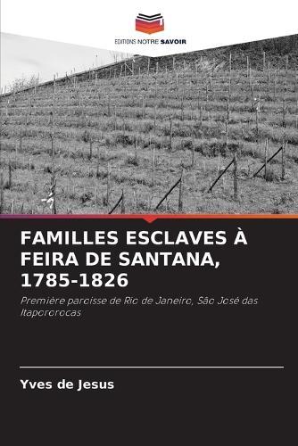 Familles Esclaves À Feira de Santana, 1785-1826
