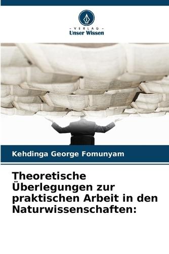 Theoretische Überlegungen zur praktischen Arbeit in den Naturwissenschaften