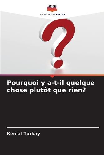 Pourquoi y a-t-il quelque chose plutôt que rien?