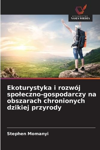 Ekoturystyka i rozwój spoleczno-gospodarczy na obszarach chronionych dzikiej przyrody
