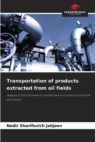 Transportation of products extracted from oil fields