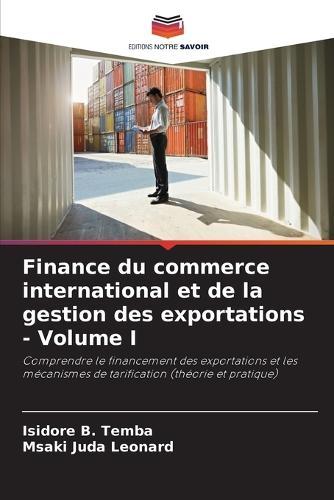 Finance du commerce international et de la gestion des exportations - Volume I