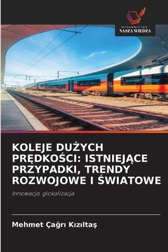 Koleje DuŻych PrĘdkoŚci: IstniejĄce Przypadki, Trendy Rozwojowe I Światowe