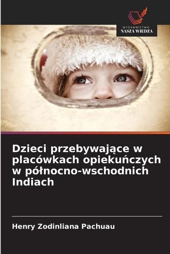 Dzieci przebywające w placówkach opiekuńczych w pólnocno-wschodnich Indiach