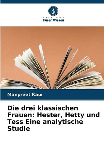 Die drei klassischen Frauen: Hester, Hetty und Tess Eine analytische Studie