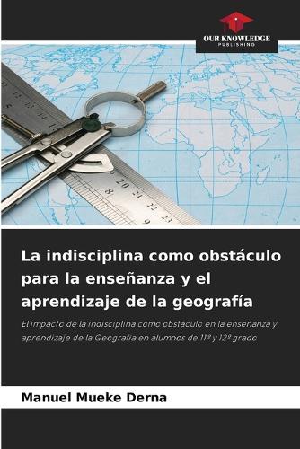 La indisciplina como obstáculo para la enseñanza y el aprendizaje de la geografía