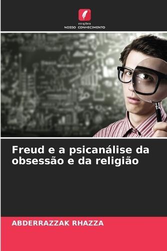 Freud e a psicanálise da obsessão e da religião