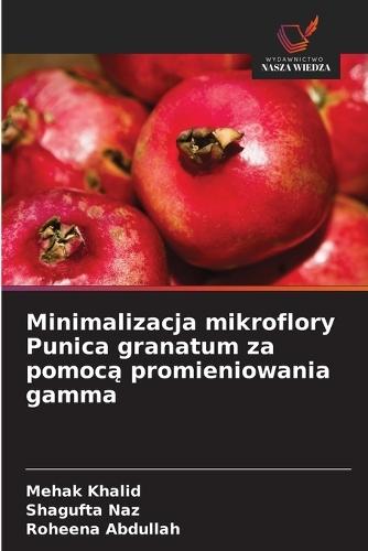 Minimalizacja mikroflory Punica granatum za pomocą promieniowania gamma