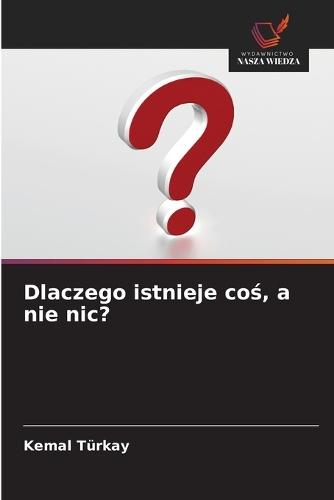 Dlaczego istnieje coś, a nie nic?