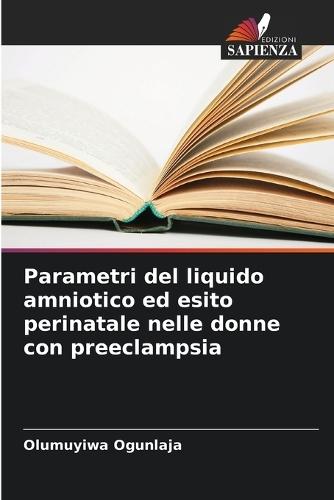 Parametri del liquido amniotico ed esito perinatale nelle donne con preeclampsia