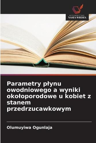 Parametry plynu owodniowego a wyniki okoloporodowe u kobiet z stanem przedrzucawkowym