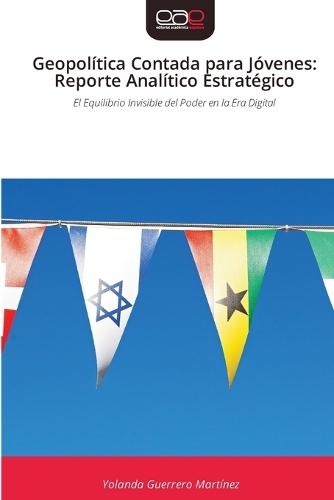 Geopolítica Contada para Jóvenes: Reporte Analítico Estratégico