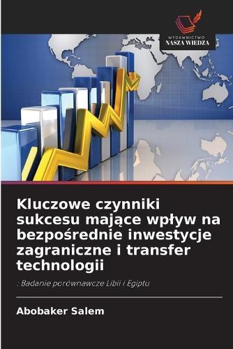 Kluczowe czynniki sukcesu mające wplyw na bezpośrednie inwestycje zagraniczne i transfer technologii