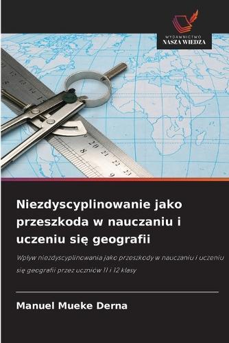 Niezdyscyplinowanie jako przeszkoda w nauczaniu i uczeniu si&#281; geografii