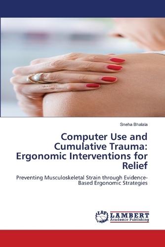 Computer Use and Cumulative Trauma: Ergonomic Interventions for Relief