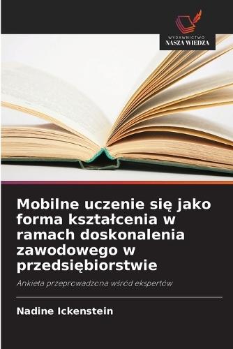 Mobilne uczenie się jako forma ksztalcenia w ramach doskonalenia zawodowego w przedsiębiorstwie
