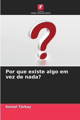 Por que existe algo em vez de nada?