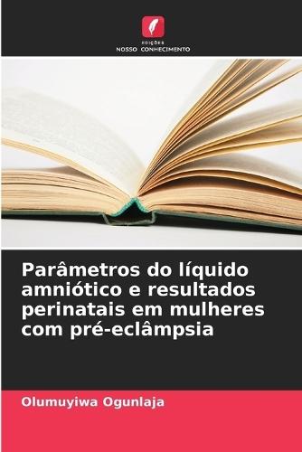 Parâmetros do líquido amniótico e resultados perinatais em mulheres com pré-eclâmpsia