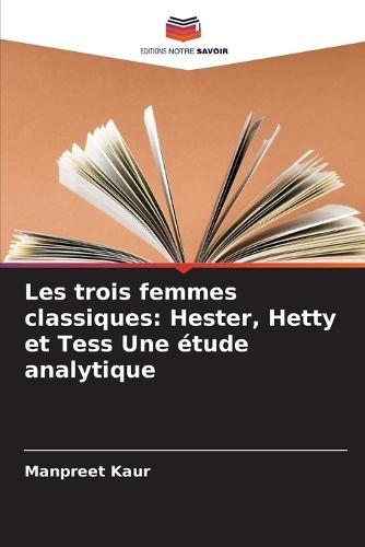 Les trois femmes classiques: Hester, Hetty et Tess Une étude analytique