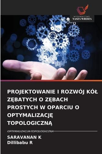 Projektowanie I Rozwój Kól ZĘbatych O ZĘbach Prostych W Oparciu O OptymalizacjĘ TopologicznĄ