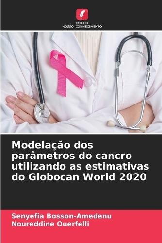 Modelação dos parâmetros do cancro utilizando as estimativas do Globocan World 2020