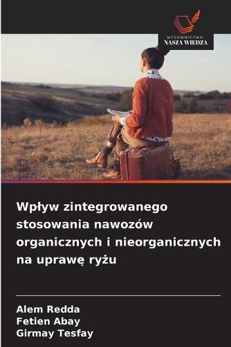 Wplyw zintegrowanego stosowania nawozów organicznych i nieorganicznych na upraw&#281; ry&#380;u