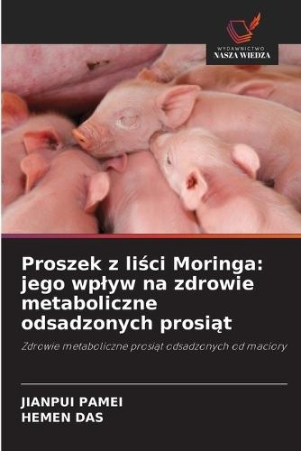 Proszek z liści Moringa: jego wplyw na zdrowie metaboliczne odsadzonych prosiąt