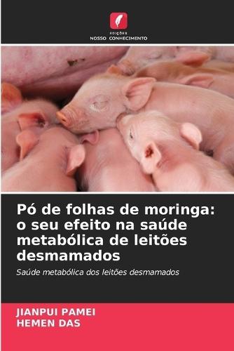Pó de folhas de moringa: o seu efeito na saúde metabólica de leitões desmamados