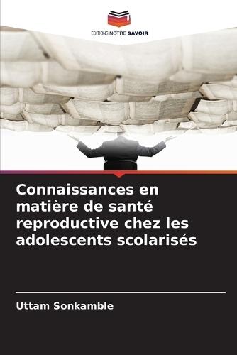 Connaissances en matière de santé reproductive chez les adolescents scolarisés