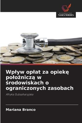 Wplyw oplat za opiekę polożniczą w środowiskach o ograniczonych zasobach
