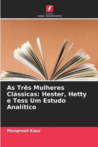 As Três Mulheres Clássicas: Hester, Hetty e Tess Um Estudo Analítico