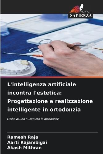 L'intelligenza artificiale incontra l'estetica: Progettazione e realizzazione intelligente in ortodonzia