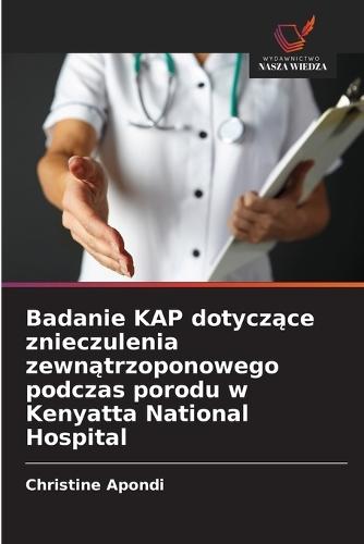 Badanie KAP dotyczące znieczulenia zewnątrzoponowego podczas porodu w Kenyatta National Hospital