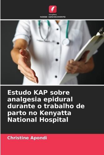 Estudo KAP sobre analgesia epidural durante o trabalho de parto no Kenyatta National Hospital
