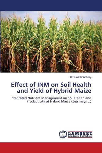 Effect of INM on Soil Health and Yield of Hybrid Maize