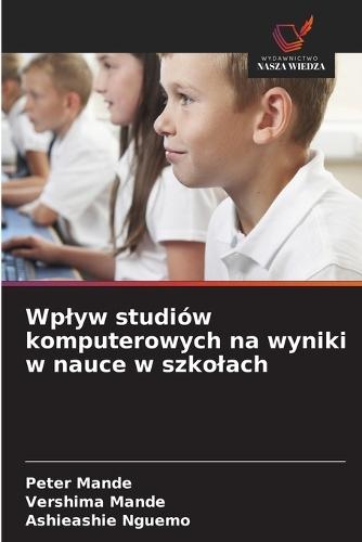 Wplyw studiów komputerowych na wyniki w nauce w szkolach