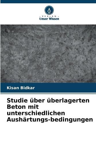Studie über überlagerten Beton mit unterschiedlichen Aushärtungs-bedingungen