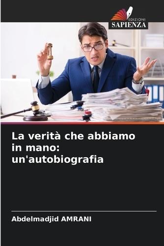 La verità che abbiamo in mano: un'autobiografia