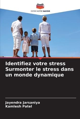 Identifiez votre stress Surmonter le stress dans un monde dynamique