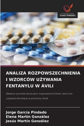 Analiza Rozpowszechnienia I Wzorców UŻywania Fentanylu W Ávili