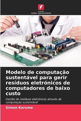 Modelo de computação sustentável para gerir resíduos eletrónicos de computadores de baixo custo