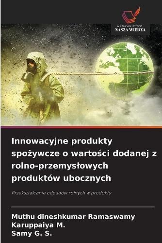 Innowacyjne produkty spo&#380;ywcze o warto&#347;ci dodanej z rolno-przemyslowych produktów ubocznych