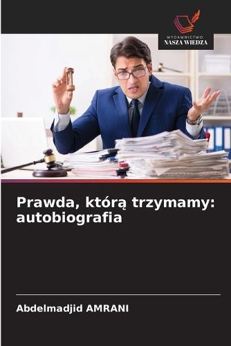 Prawda, któr&#261; trzymamy: autobiografia