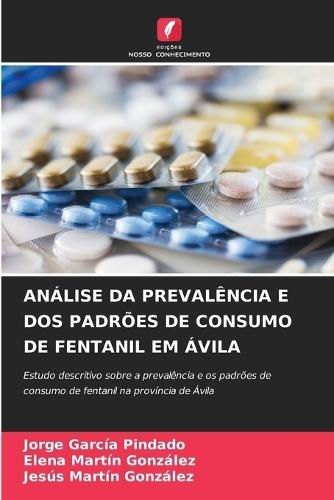 Análise Da Prevalência E DOS Padrões de Consumo de Fentanil Em Ávila