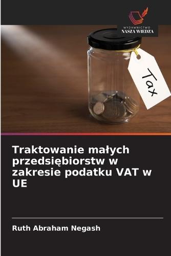 Traktowanie malych przedsiębiorstw w zakresie podatku VAT w UE