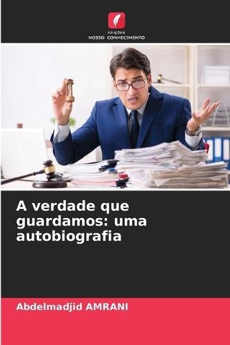 A verdade que guardamos: uma autobiografia