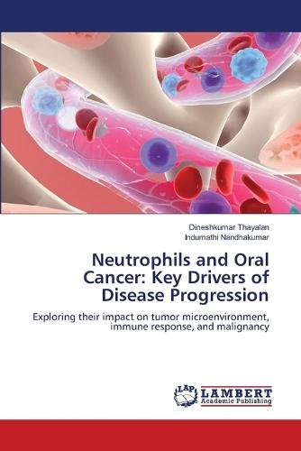 Neutrophils and Oral Cancer: Key Drivers of Disease Progression